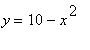 y = 10-x^2