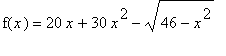 f(x) = 20*x+30*x^2-sqrt(46-x^2)