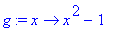 g := proc (x) options operator, arrow; x^2-1 end proc