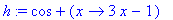 h := cos+proc (x) options operator, arrow; 3*x-1 end proc