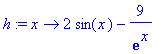 h := proc (x) options operator, arrow; 2*sin(x)-9/exp(x) end proc