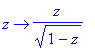 proc (z) options operator, arrow; z/sqrt(1-z) end proc