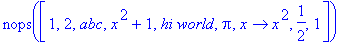 nops([1, 2, abc, x^2+1, `hi world`, Pi, proc (x) options operator, arrow; x^2 end proc, 1/2, 1])