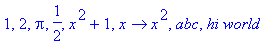 1, 2, Pi, 1/2, x^2+1, proc (x) options operator, arrow; x^2 end proc, abc, `hi world`