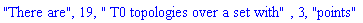"There are", 19, " T0 topologies over a set with", 3, "points"