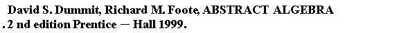 "  David S. Dummit,Richard M. Foote, ABSTRACT ALGEBRA. 2 nd edition Prentice-Hall 1999."