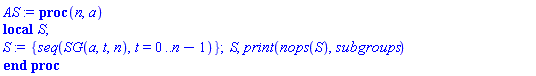 proc (n, a) local S; S := {seq(SG(a, t, n), t = 0 .. n-1)}; S, print(nops(S), subgroups) end proc