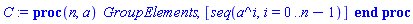 proc (n, a) GroupElements, [seq(a^i, i = 0 .. n-1)] end proc