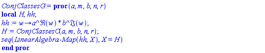 proc (a, m, b, n, r) local H, hh; hh := proc (w) options operator, arrow; a^Re(w)*b^Im(w) end proc; H := ConjClassesC(a, m, b, n, r); seq(LinearAlgebra:-Map(hh, X), X = H) end proc