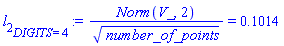 l[2][DIGITS = 4] := Norm(V_, 2)/number_of_points^(1/2) = .1014