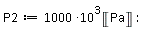 P2 := 1000*10^3*Unit('Pa')