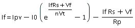 If = Ipv-I0*(exp((If*Rs+Vf)/(n*Vt))-1)-(If*Rs+Vf)/Rp