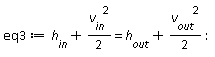 eq3 := h__in+(1/2)*v__in^2 = h__out+(1/2)*v__out^2: