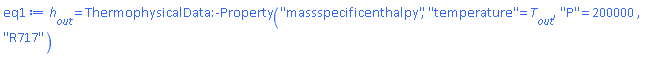 h__out = ThermophysicalData:-Property("massspecificenthalpy", "temperature" = T__out, "P" = 200000, "R717")