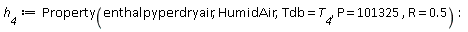 h__4 := ThermophysicalData:-Property(enthalpyperdryair, HumidAir, Tdb = T__4, P = 101325, R = .5):