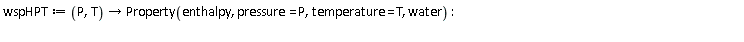 wspHPT := proc (P, T) options operator, arrow; Property(enthalpy, pressure = P, temperature = T, water) end proc: