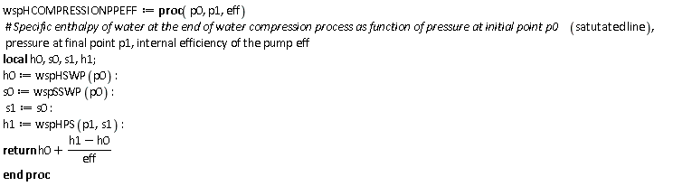 wspHCOMPRESSIONPPEFF := proc (p0, p1, eff) local h0, s0, s1, h1; h0 := wspHSWP(p0); s0 := wspSSWP(p0); s1 := s0; h1 := wspHPS(p1, s1); return h0+(h1-h0)/eff end proc:
