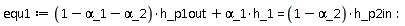 equ1 := (1-`&alpha;_1`-`&alpha;_2`)*h_p1out+`&alpha;_1`*h_1 = (1-`&alpha;_2`)*h_p2in:
