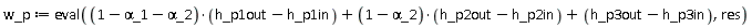 w_p := eval((1-`&alpha;_1`-`&alpha;_2`)*(h_p1out-h_p1in)+(1-`&alpha;_2`)*(h_p2out-h_p2in)+h_p3out-h_p3in, res)