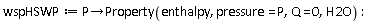 wspHSWP := proc (P) options operator, arrow; Property(enthalpy, pressure = P, Q = 0, H2O) end proc: