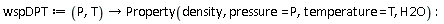 wspDPT := proc (P, T) options operator, arrow; Property(density, pressure = P, temperature = T, H2O) end proc