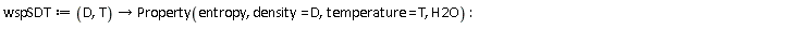 wspSDT := proc (D, T) options operator, arrow; Property(entropy, density = D, temperature = T, H2O) end proc