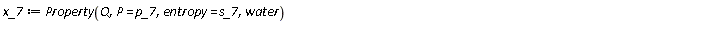 x_7 := ThermophysicalData:-Property(Q, P = p_7, entropy = s_7, water)