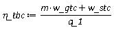 `&eta;_tbc` := Units:-Standard:-`*`(Units:-Standard:-`+`(Units:-Standard:-`*`(m, w_gtc), w_stc), Units:-Standard:-`/`(q_1))
