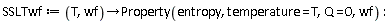 SSLTwf := proc (T, wf) options operator, arrow; Property(entropy, temperature = T, Q = 0, wf) end proc: