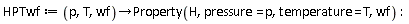 HPTwf := proc (p, T, wf) options operator, arrow; Property(H, pressure = p, temperature = T, wf) end proc