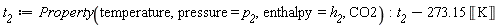 t__2 := ThermophysicalData:-Property(temperature, pressure = p__2, enthalpy = h__2, CO2); -1; t__2-273.15*Unit('K')