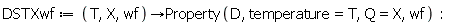 DSTXwf := proc (T, X, wf) options operator, arrow; Property(D, temperature = T, Q = X, wf) end proc: