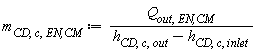 m[CD, c, `EN,CM`] := Units:-Standard:-`*`(Q[out, `EN,CM`], Units:-Standard:-`/`(Units:-Standard:-`+`(h[CD, c, out], Units:-Standard:-`-`(h[CD, c, inlet]))))