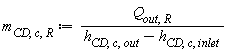 m[CD, c, R] := Units:-Standard:-`*`(Q[out, R], Units:-Standard:-`/`(Units:-Standard:-`+`(h[CD, c, out], Units:-Standard:-`-`(h[CD, c, inlet]))))