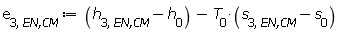 e[3, `EN,CM`] := Units:-Standard:-`+`(Units:-Standard:-`+`(h[3, `EN,CM`], Units:-Standard:-`-`(h[0])), Units:-Standard:-`-`(Units:-Standard:-`*`(T[0], Units:-Standard:-`+`(s[3, `EN,CM`], Units:-Standard:-`-`(s[0])))))
