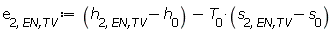 e[2, `EN,TV`] := Units:-Standard:-`+`(Units:-Standard:-`+`(h[2, `EN,TV`], Units:-Standard:-`-`(h[0])), Units:-Standard:-`-`(Units:-Standard:-`*`(T[0], Units:-Standard:-`+`(s[2, `EN,TV`], Units:-Standard:-`-`(s[0])))))