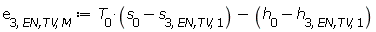 e[3, `EN,TV`, M] := Units:-Standard:-`+`(Units:-Standard:-`*`(T[0], Units:-Standard:-`+`(s[0], Units:-Standard:-`-`(s[3, `EN,TV`, 1]))), Units:-Standard:-`-`(Units:-Standard:-`+`(h[0], Units:-Standard:-`-`(h[3, `EN,TV`, 1]))))