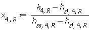 x[4, R] := Units:-Standard:-`*`(Units:-Standard:-`+`(h[4, R], Units:-Standard:-`-`(h[sl, 4, R])), Units:-Standard:-`/`(Units:-Standard:-`+`(h[ss, 4, R], Units:-Standard:-`-`(h[sl, 4, R]))))