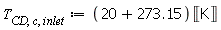 T[CD, c, inlet] := Units:-Standard:-`*`(Units:-Standard:-`+`(20, 273.15), Units:-Standard:-Unit(''K''))