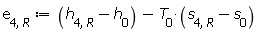 e[4, R] := Units:-Standard:-`+`(Units:-Standard:-`+`(h[4, R], Units:-Standard:-`-`(h[0])), Units:-Standard:-`-`(Units:-Standard:-`*`(T[0], Units:-Standard:-`+`(s[4, R], Units:-Standard:-`-`(s[0])))))