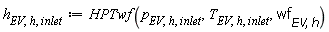 h[EV, h, inlet] := HPTwf(p[EV, h, inlet], T[EV, h, inlet], wf[EV, h])