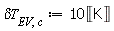 `&delta;T`[EV, c] := Units:-Standard:-`*`(10, Units:-Standard:-Unit(''K''))