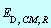 E[D, CM, R]