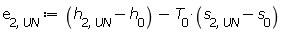 e[2, UN] := Units:-Standard:-`+`(Units:-Standard:-`+`(h[2, UN], Units:-Standard:-`-`(h[0])), Units:-Standard:-`-`(Units:-Standard:-`*`(T[0], Units:-Standard:-`+`(s[2, UN], Units:-Standard:-`-`(s[0])))))