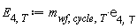 E[4, T] := Units:-Standard:-`*`(m[wf, cycle, T], e[4, T])