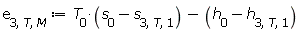 e[3, T, M] := Units:-Standard:-`+`(Units:-Standard:-`*`(T[0], Units:-Standard:-`+`(s[0], Units:-Standard:-`-`(s[3, T, 1]))), Units:-Standard:-`-`(Units:-Standard:-`+`(h[0], Units:-Standard:-`-`(h[3, T, 1]))))
