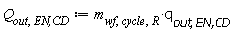 Q[out, `EN,CD`] := Units:-Standard:-`*`(m[wf, cycle, R], q[out, `EN,CD`])