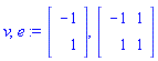 v, e := Vector(2, {(1) = -1, (2) = 1}), Matrix(2, 2, {(1, 1) = -1, (1, 2) = 1, (2, 1) = 1, (2, 2) = 1})