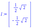 l := Vector(2, {(1) = (1/2)*sqrt(2), (2) = -(1/2)*sqrt(2)})