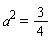 a^2 = 3/4